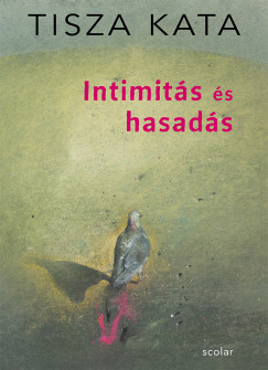 Tisza Kata - Intimitás és hasadás