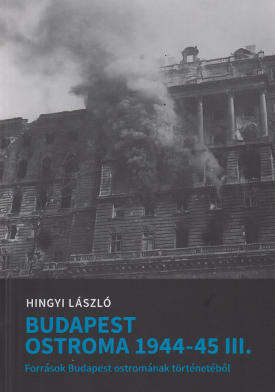 Hingyi László - Budapest ostroma 1944-1945 III.
