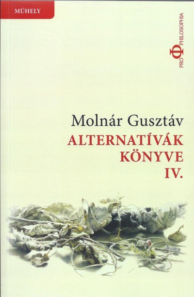 Molnár Gusztáv - Alternatívák könyve IV.