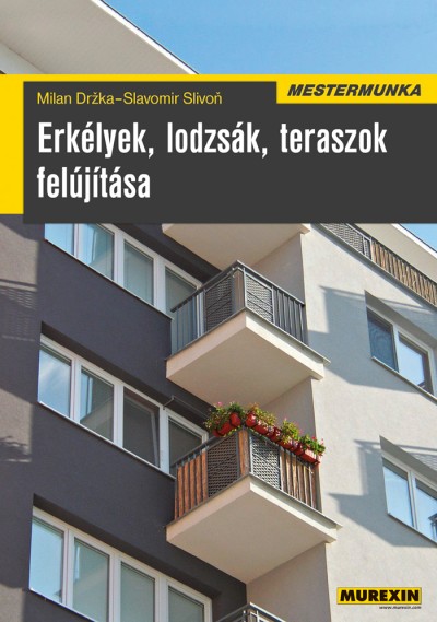 Milan Drzka - Slavomir Slivon - Erkélyek, lodzsák, teraszok felújítása