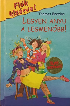 Thomas Brezina - Legyen anyu a legmenőbb!