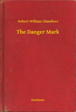 Robert William Chambers - The Danger Mark