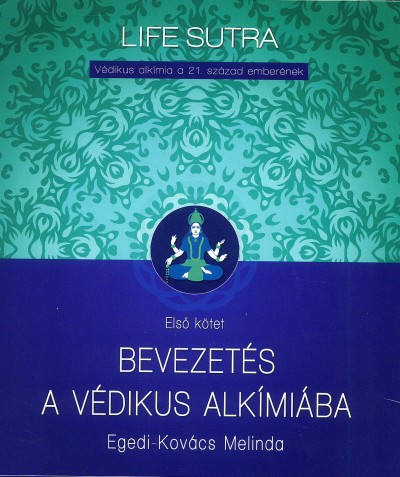 Egedi-Kovács Melinda - Bevezetés a védikus alkímiába