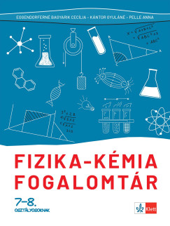 Eggendorfné Bagyarik Cecília - Kántor Gyuláné - Pelle Anna - Fizika - kémia fogalomtár 7-8. osztályosoknak