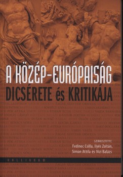 Fedinec Csilla   (Szerk.) - Ilys Zoltn   (Szerk.) - Simon Attila   (Szerk.) - Vizi Balzs   (Szerk.) - A kzp-eurpaisg dicsrete s kritikja