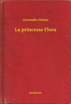 Alexandre Dumas - La princesse Flora