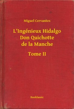 Miguel De Cervantes - L'Ing�nieux Hidalgo Don Quichotte de la Manche - Tome II