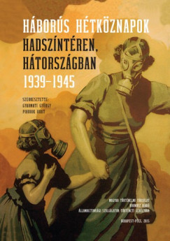 Gyarmati Gyrgy - Pihurik Judit  (szerk.) - Hbors htkznapok hadszntren, htorszgban 1939-1945