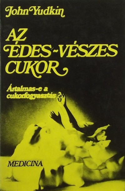 John Yudkin - Az édes-vészes cukor