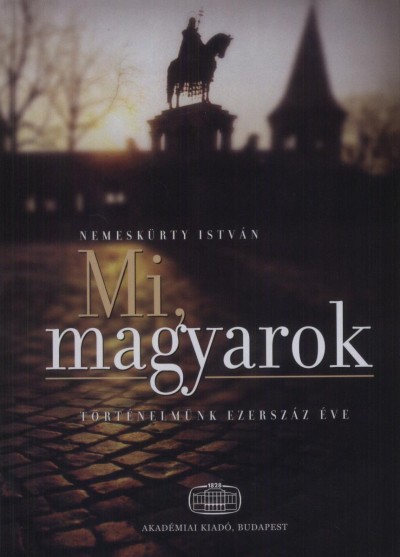 Nemeskürty István - Mi, magyarok