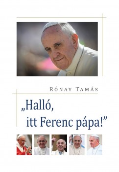 Rónay Tamás - "Halló, itt Ferenc pápa"