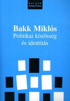 Bakk Mikl�s - Politikai k�z�ss�g �s identit�s