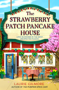 Laurie Gilmore - The Strawberry Patch Pancake House