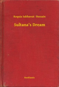 Roquia Sakhawat Hussain - Sultana's Dream