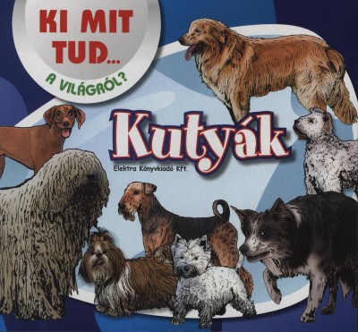- Kutyák - Ki mit tud a világról?