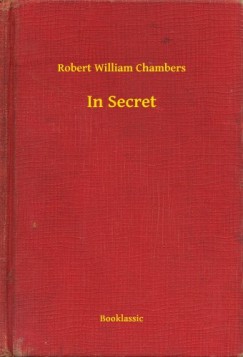 Robert William Chambers - In Secret