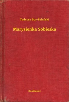 Tadeusz Boy-Zelenski - Marysie�ka Sobieska