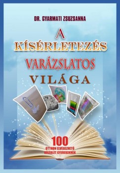 Dr. Gyarmati Zsuzsanna - A ksrletezs varzslatos vilga