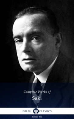 Hector Hugh Munro Saki Saki - Delphi Complete Works of Saki (Illustrated)