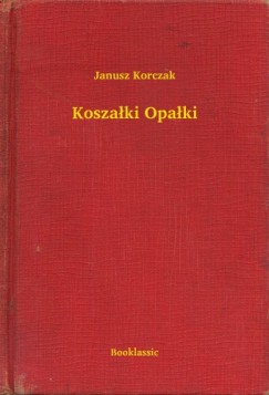 Korczak Janusz - Janusz Korczak - Koszaki Opaki