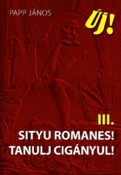 Papp János - Sityu Romanes! Tanulj cigányul!