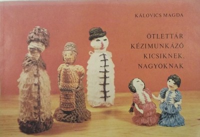 Kálovics Magda - Ötlettár kézimunkázó kicsiknek, nagyoknak