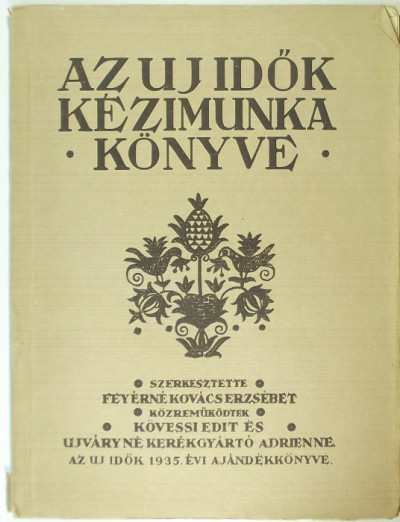 Feyérné Kovács Erzsébet  (Szerk.) - Az Uj Idõk kézimunkakönyve