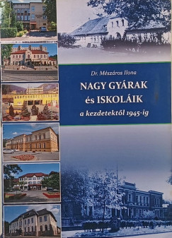 Mészáros Ilona - Nagy gyárak és iskolák bemutatása a kezdetekől 1945-ig