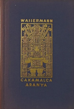 Jakob Wassermann - Caxamalca aranya