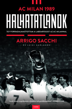 Luigi Garlando - Arrigo Sacchi - Halhatatlanok - AC Milan 1989