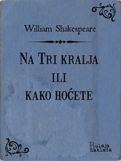William Shakespeare - Na Tri kralja ili kako hoete