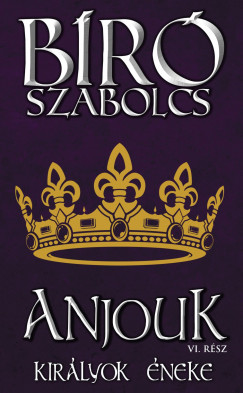 Bíró Szabolcs - Anjouk VI. - Királyok éneke
