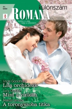 Marion Lennox Linda Goodnight Lucy Gordon - Romana klnszm 51. ktet (Lila orchidek, Mint a vulkn, A toronyszoba titka)