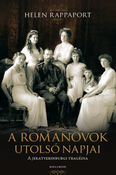 Helen Rappaport - A Romanovok utolsó napjai