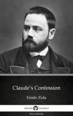 mile Zola - Claudes Confession by Emile Zola (Illustrated)