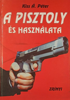 Kiss Á. Péter - A pisztoly és használata