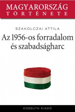 Szakolczai Attila - Az 1956-os forradalom s szabadsgharc