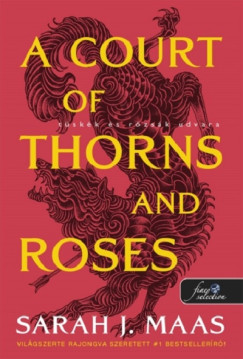 Sarah J. Maas - A Court of Thorns and Roses - Tskk s rzsk udvara
