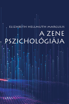 Elizabeth Hellmuth Margulis - A zene pszicholgija