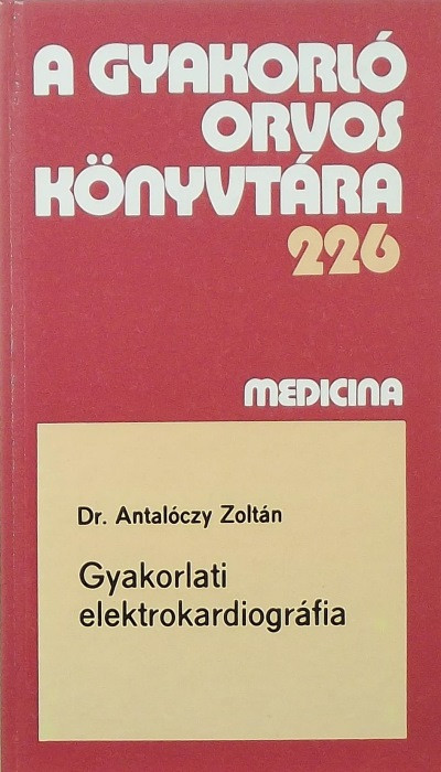Antalóczy Zoltán - Gyakorlati elektrokardiográfia