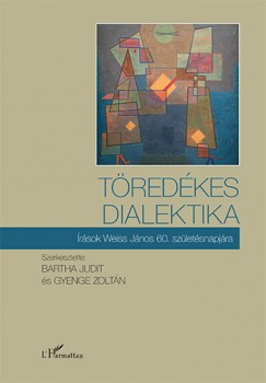 Bartha Judit   (Szerk.) - Gyenge Zoltn   (Szerk.) - Tredkes dialektika