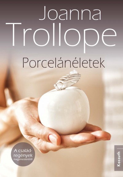 Joanna Trollope - Porcelánéletek