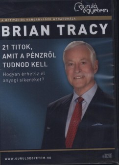 Brian Tracy - 21 titok, amit a pnzrl tudnod kell - Hangosknyv