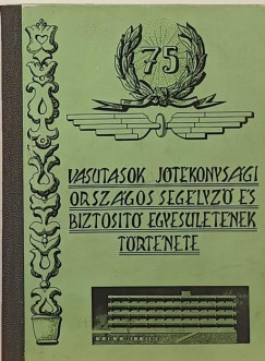 Szernyi Jzsef - Vasutasok Jtkonysgi Orszgos Seglyz s Biztost Egyesletnek trtnete