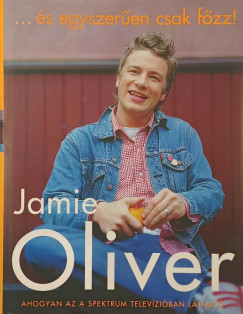 Jamie Oliver - És egyszerűen csak főzz