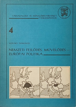 Kosáry Domokos - Nemzeti fejlődés, művelődés - európai politika