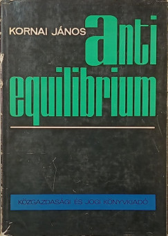 Kornai J�nos - Anti-equilibrium