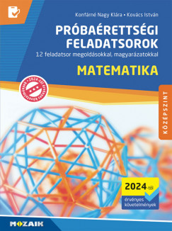 Konfárné Nagy Klára - Kovács István - Matematika próbaérettségi feladatsorok - Középszint (2024-tõl érvényes követelmények)