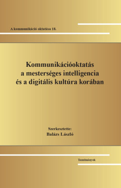 Balázs László (Szerk.) - Kommunikációoktatás a mesterséges intelligencia és a digitális kultúra korában