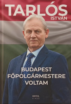 Tarls Istvn - Budapest fpolgrmestere voltam